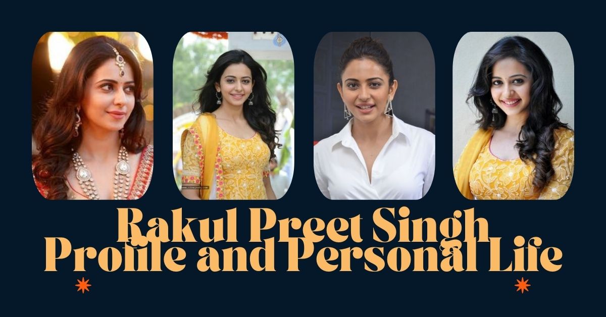 Rakul Preet Singh Profile and Personal Life